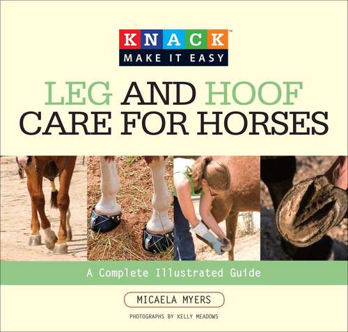 Book cover of Knack Leg and Hoof Care for Horses: A Complete Illustrated Guide (Knack: Make It Easy)