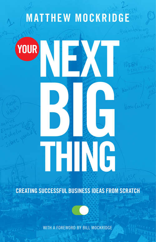Book cover of Your Next Big Thing: Creating Successful Business Ideas from Scratch