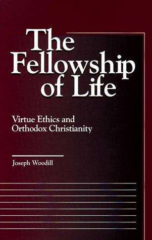 Book cover of The Fellowship Of Life: Virtue Ethics And Orthodox Christianity