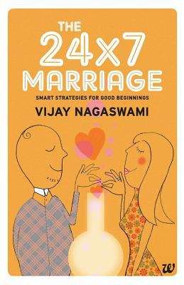 Book cover of The 24 x 7 Marriage: Smart Strategies for Good Beginnings