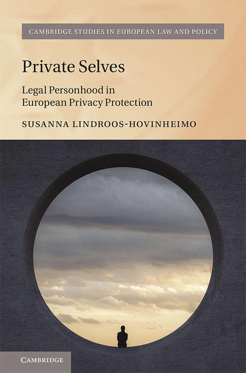 Book cover of Private Selves: Legal Personhood in European Privacy Protection (Cambridge Studies in European Law and Policy)