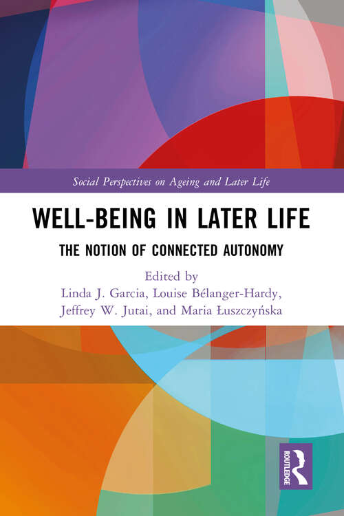 Well-being In Later Life: The Notion of Connected Autonomy (Social Perspectives on Ageing and Later Life)