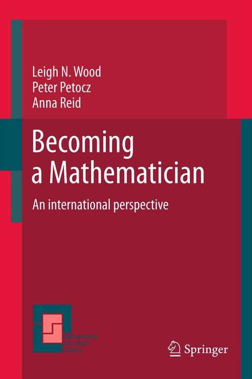 Becoming a Mathematician: An international perspective (Mathematics Education Library #56)