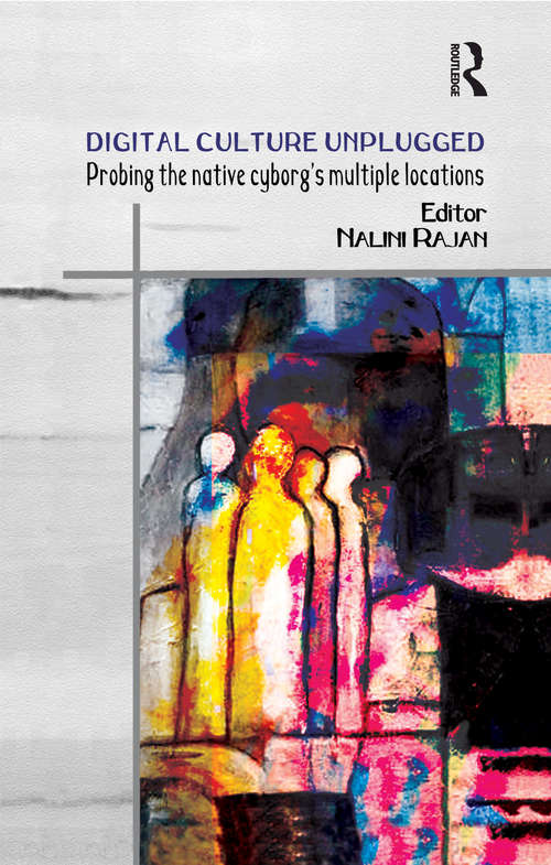 Book cover of Digital Culture Unplugged: Probing the Native Cyborg’s Multiple Locations