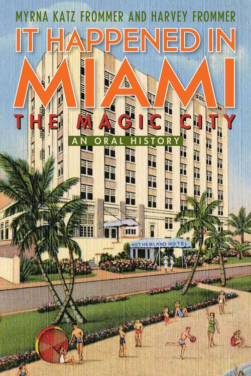 Book cover of It Happened in Miami, the Magic City: An Oral History