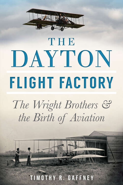 Book cover of The Dayton Flight Factory: The Wright Brothers And The Birth Of Aviation