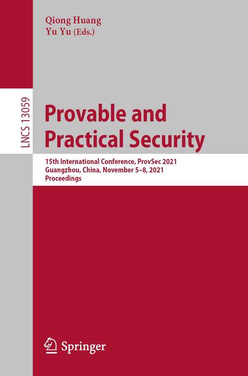 Provable and Practical Security: 15th International Conference, ProvSec 2021, Guangzhou, China, November 5–8, 2021, Proceedings (Lecture Notes in Computer Science #13059)