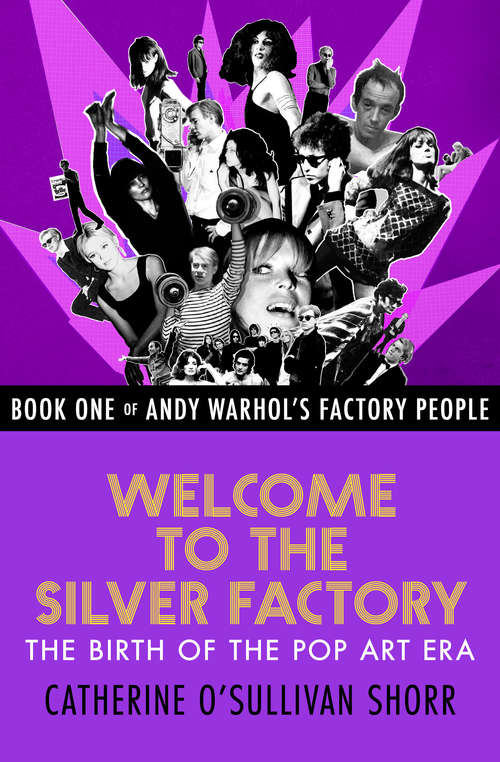 Welcome to the Silver Factory: The Birth of the Pop Art Era (Andy Warhol's Factory People #1)