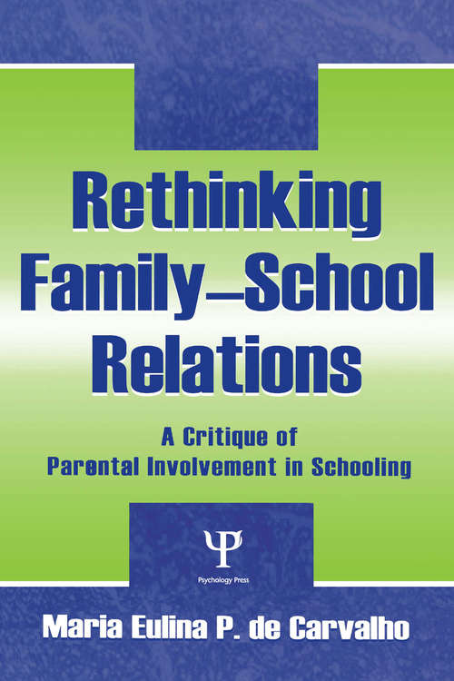 Rethinking Family-school Relations: A Critique of Parental involvement in Schooling (Sociocultural, Political, and Historical Studies in Education)
