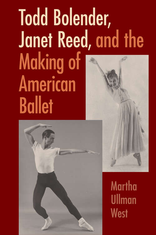 Book cover of Todd Bolender, Janet Reed, and the Making of American Ballet