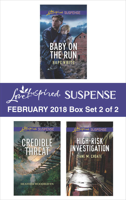 Harlequin Love Inspired Suspense February 2018 - Box Set 2 of 2: Baby on the Run\Credible Threat\High-Risk Investigation