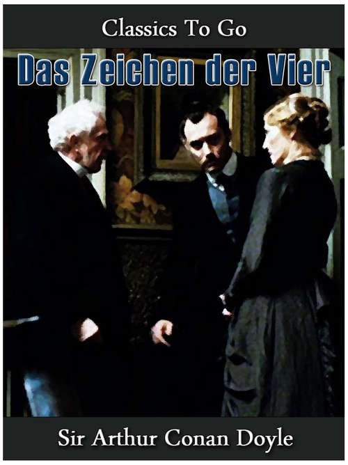 Book cover of Das Zeichen der Vier: Vollstandige Illustrierte Ausgabe (Classics To Go)