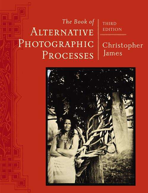 Book cover of The Book of Alternative Photographic Processes (3rd Edition)