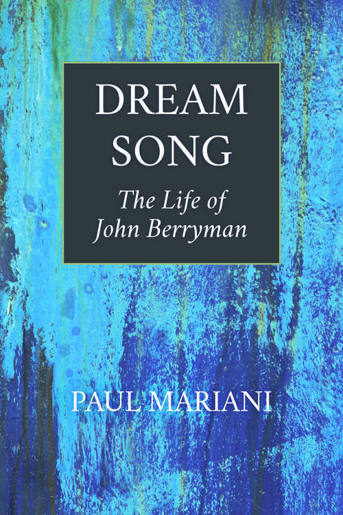 Book cover of Dream Song: The Life of John Berryman