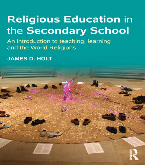Book cover of Religious Education in the Secondary School: An introduction to teaching, learning and the World Religions