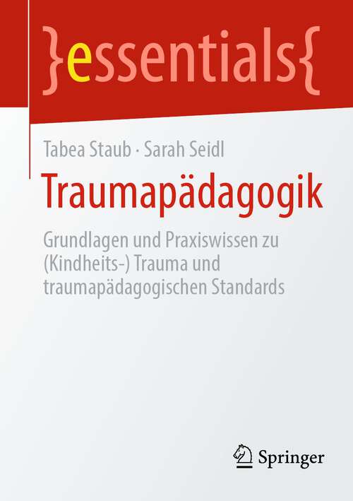 Book cover of Traumapädagogik: Grundlagen und Praxiswissen (Kindheits-) Trauma und traumapädagogische Standards (2023) (essentials)