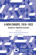 A New Europe, 1918-1923: Instability, Innovation, Recovery (European Remembrance and Solidarity)