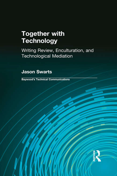Book cover of Together with Technology: Writing Review, Enculturation, and Technological Mediation (Baywood's Technical Communications)