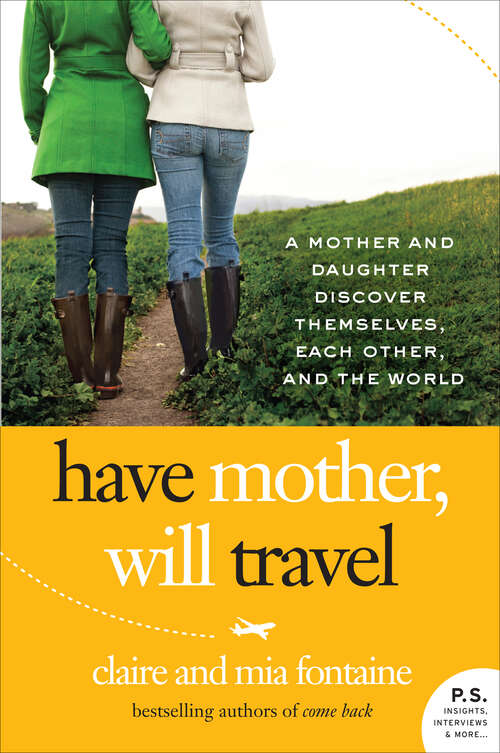 Book cover of Have Mother, Will Travel: A Mother and Daughter Discover Themselves, Each Other, and the World