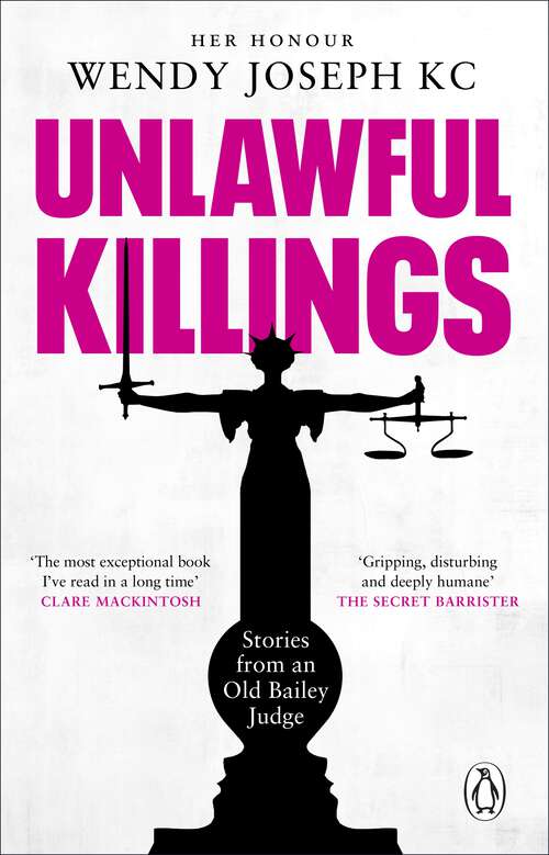 Book cover of Unlawful Killings: Life, Love and Murder: Trials at the Old Bailey - The instant Sunday Times bestseller
