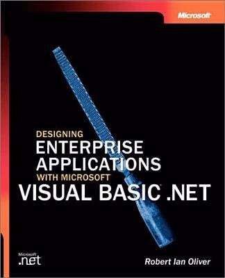 Designing Enterprise Applications with Microsoft® Visual Basic® .NET