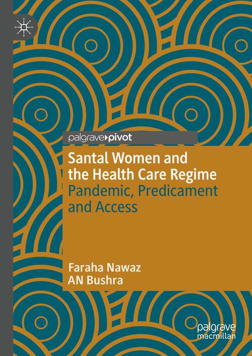 Book cover of Santal Women and the Health Care Regime: Pandemic, Predicament and Access (1st ed. 2023)
