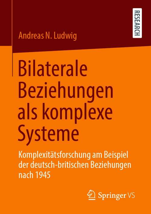 Book cover of Bilaterale Beziehungen als komplexe Systeme: Komplexitätsforschung am Beispiel der deutsch-britischen Beziehungen nach 1945 (1. Aufl. 2020)
