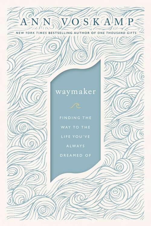 WayMaker: Finding the Way to the Life You’ve Always Dreamed Of