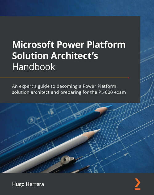 Book cover of Microsoft Power Platform Solution Architect's Handbook: An expert's guide to becoming a Power Platform solution architect and preparing for the PL-600 exam (1)