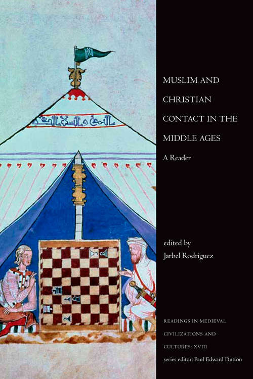 Muslim and Christian Contact in the Middle Ages: A Reader (Readings In Medieval Civilizations And Cultures Ser. #18)