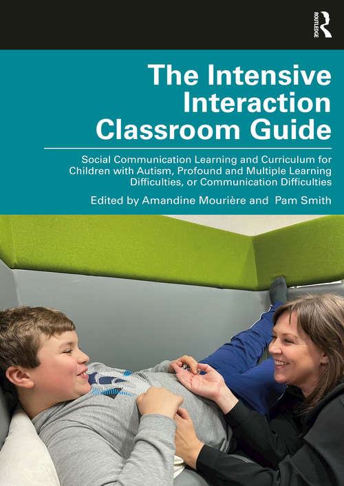 The Intensive Interaction Classroom Guide: Social Communication Learning and Curriculum for Children with Autism, Profound and Multiple Learning Difficulties, or Communication Difficulties
