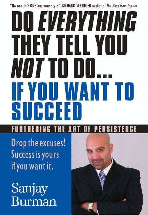 Book cover of Do Everything They Tell You Not to Do... If You Want To Succeed: Furthering The Art of Persistence