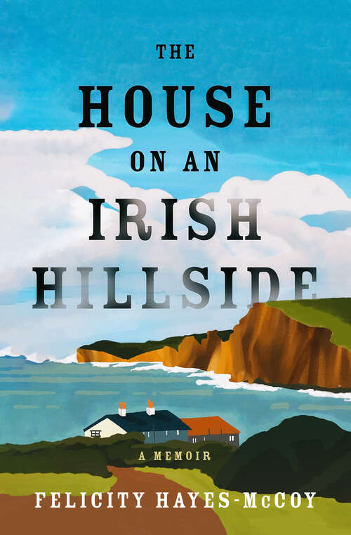 Book cover of The House on an Irish Hillside: A Memoir