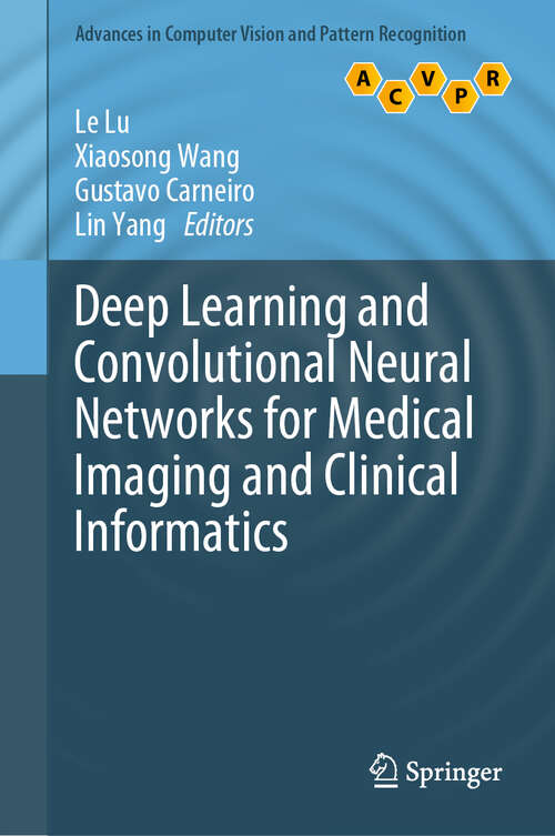 Book cover of Deep Learning and Convolutional Neural Networks for Medical Imaging and Clinical Informatics (1st ed. 2019) (Advances in Computer Vision and Pattern Recognition)