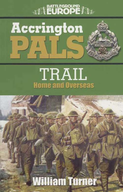 Accrington Pals: Trail Home and Overseas (Battleground Europe Ser.)