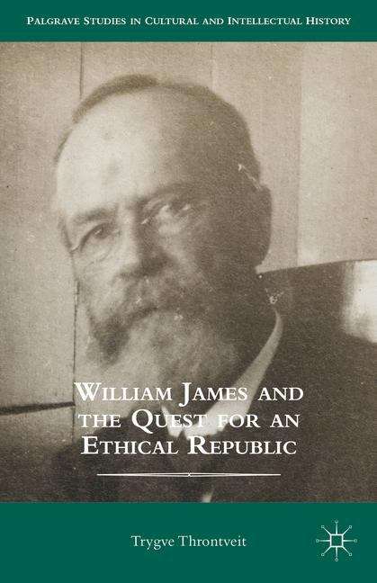 Book cover of William James and the Quest for an Ethical Republic