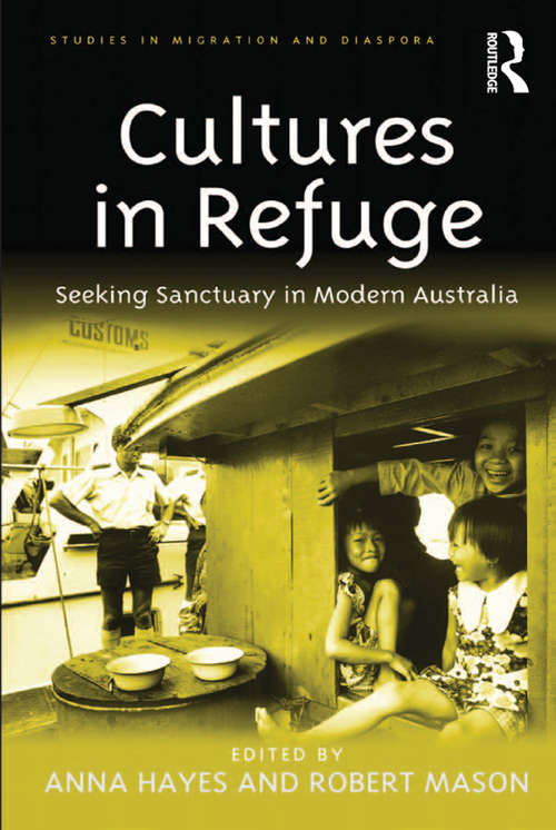 Cultures in Refuge: Seeking Sanctuary in Modern Australia (Studies in Migration and Diaspora)