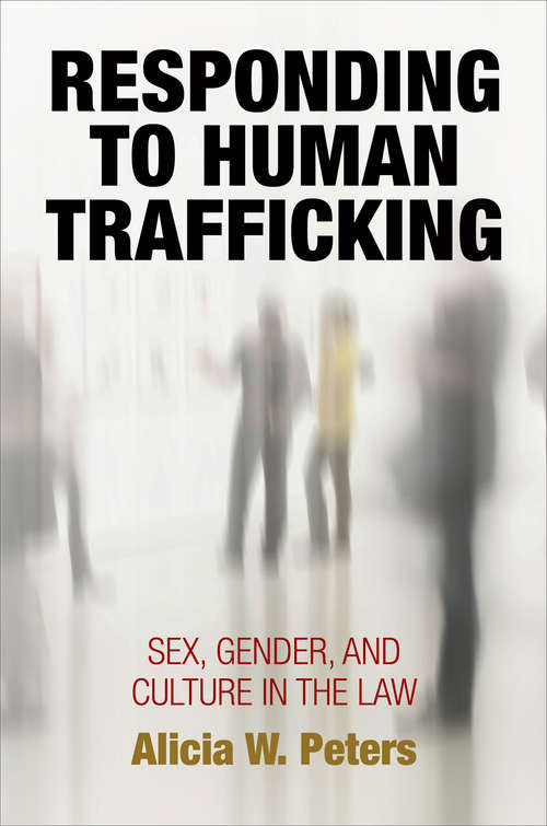 Book cover of Responding to Human Trafficking: Sex, Gender, and Culture in the Law (Pennsylvania Studies in Human Rights)
