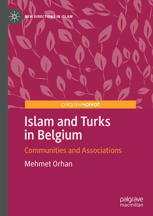 Book cover of Islam and Turks in Belgium: Communities and Associations (1st ed. 2020) (New Directions in Islam)