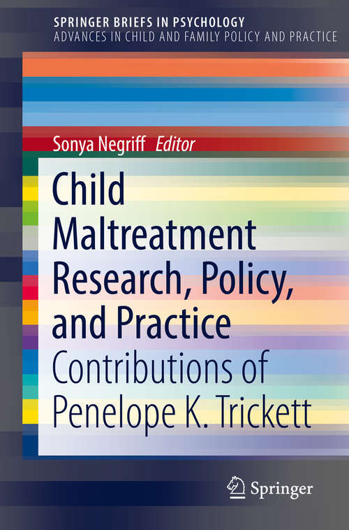 Book cover of Child Maltreatment Research, Policy, and Practice: Contributions of Penelope K. Trickett (1st ed. 2018) (SpringerBriefs in Psychology)