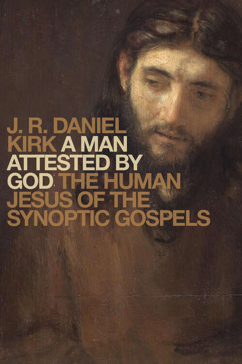 Book cover of A Man Attested by God: The Human Jesus of the Synoptic Gospels