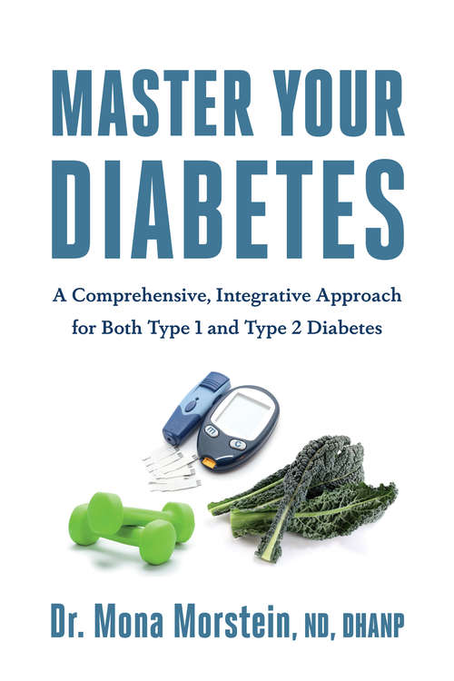 Book cover of Master Your Diabetes: A Comprehensive, Integrative Approach for Both Type 1 and Type 2 Diabetes