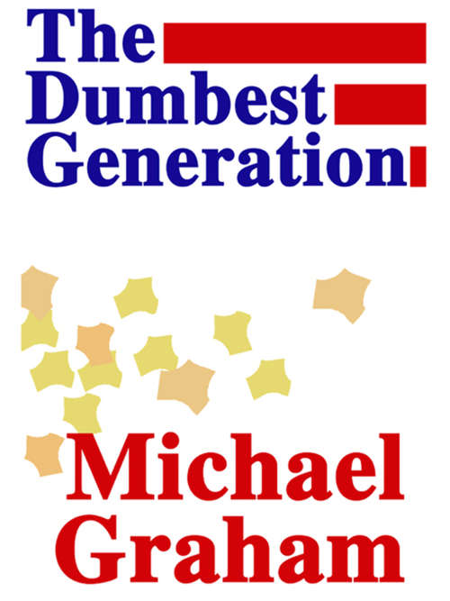 Book cover of The Dumbest Generation: Can American Democracy Survive in the Era of Unabashed Stupidity?