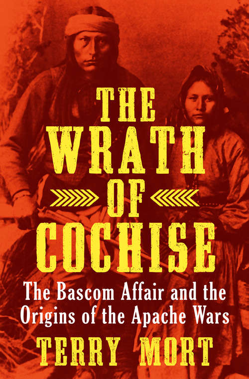 Book cover of The Wrath of Cochise: The Bascom Affair and the Origins of the Apache Wars