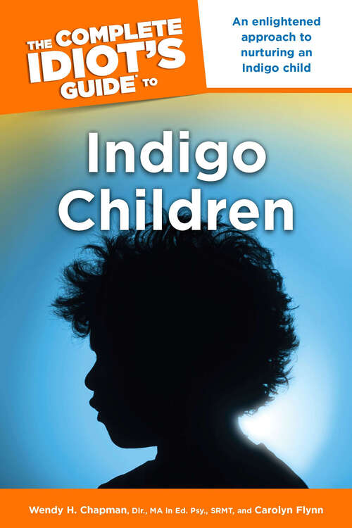 Book cover of The Complete Idiot's Guide to Indigo Children: An Enlightened Approach to Nurturing an Indigo Child