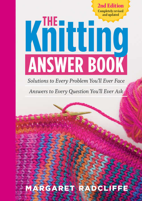 Book cover of The Knitting Answer Book, 2nd Edition: Solutions to Every Problem You'll Ever Face; Answers to Every Question You'll Ever Ask (2)