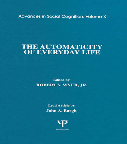 Book cover of The Automaticity of Everyday Life: Advances in Social Cognition, Volume X (Advances in Social Cognition Series: Vol. 10)
