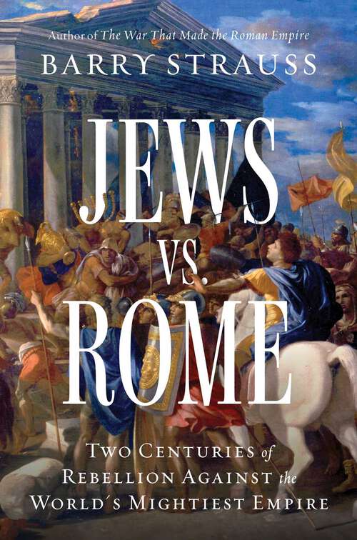 Book cover of Jews vs. Rome: Two Centuries of Rebellion Against the World's Mightiest Empire