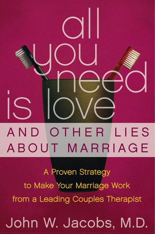Book cover of All You Need Is Love and Other Lies About Marriage: How to Save Your Marriage Before It's Too Late
