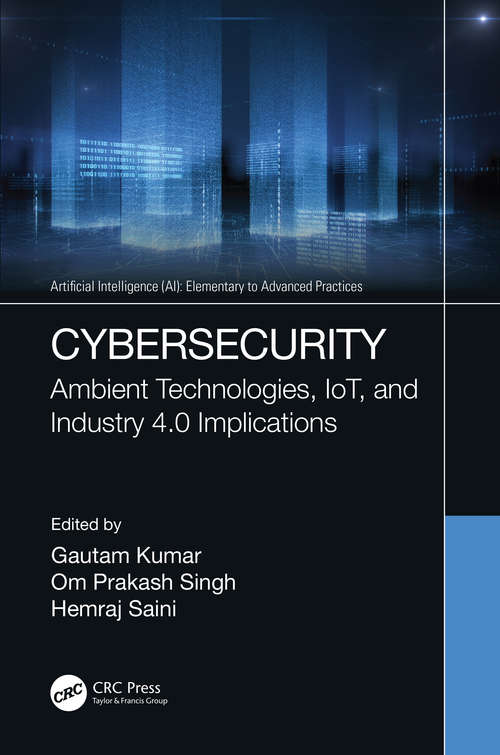 Cybersecurity: Ambient Technologies, IoT, and Industry 4.0 Implications (Artificial Intelligence (AI): Elementary to Advanced Practices)